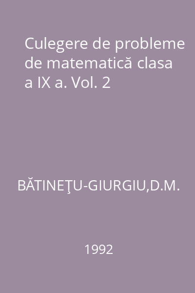 Culegere de probleme de matematică clasa a IX a. Vol. 2
