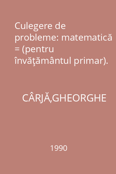 Culegere de probleme: matematică = (pentru învăţământul primar).
