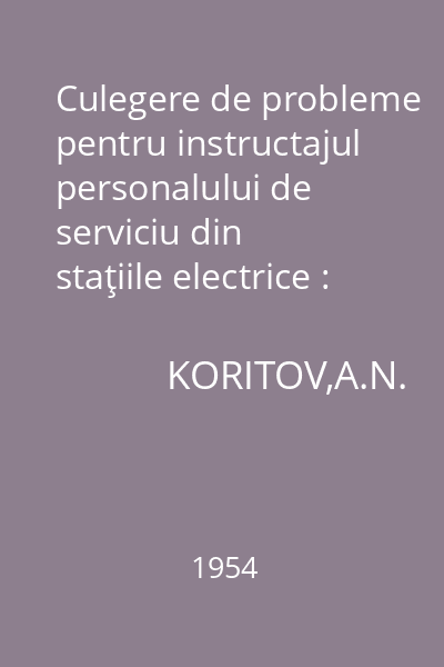 Culegere de probleme pentru instructajul personalului de serviciu din staţiile electrice : Traducere din limba rusă