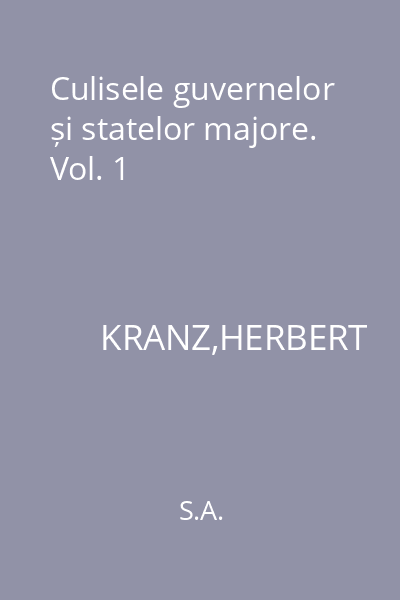Culisele guvernelor și statelor majore. Vol. 1