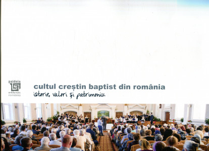 Cultul Creştin Baptist din România: Istorie, valori şi patrimoniu