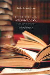 Cultura antropologică: Studii, cronici, comentarii apărute în revista "Cultura" editată de Fundaţia Culturală Română 2010-2015