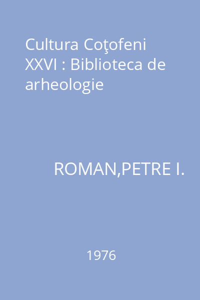 Cultura Coţofeni XXVI : Biblioteca de arheologie