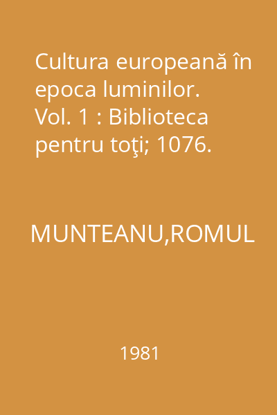 Cultura europeană în epoca luminilor. Vol. 1 : Biblioteca pentru toţi; 1076.