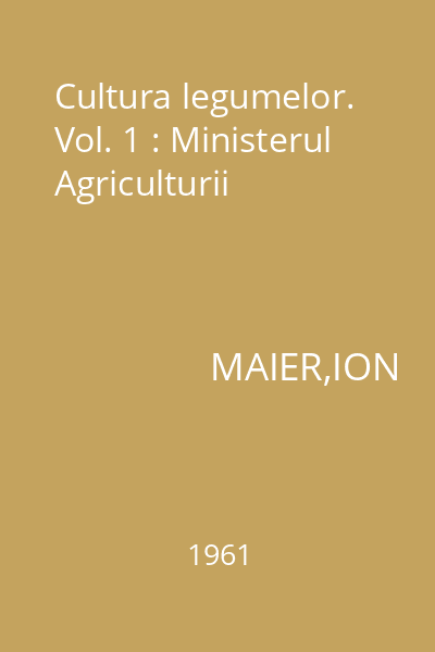 Cultura legumelor. Vol. 1 : Ministerul Agriculturii