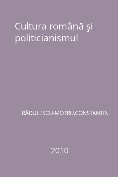 Cultura română şi politicianismul