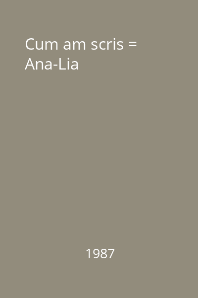 Cum am scris = Ana-Lia