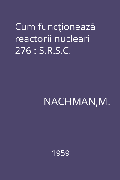 Cum funcţionează reactorii nucleari 276 : S.R.S.C.