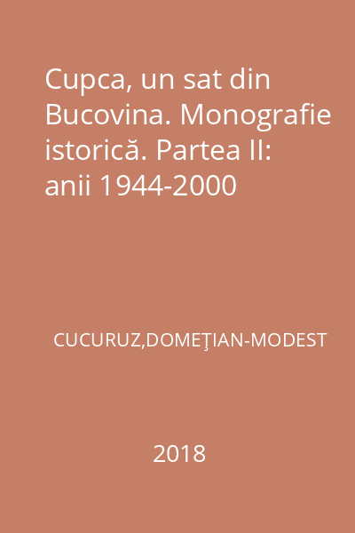 Cupca, un sat din Bucovina. Monografie istorică. Partea II: anii 1944-2000