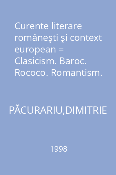 Curente literare româneşti şi context european = Clasicism. Baroc. Rococo. Romantism. Realism. Naturalism.