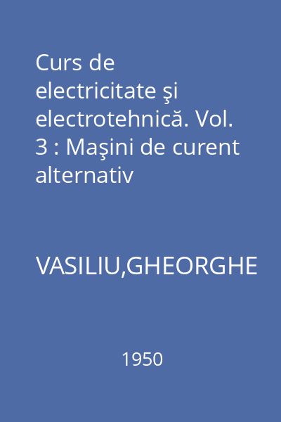 Curs de electricitate şi electrotehnică. Vol. 3 : Maşini de curent alternativ