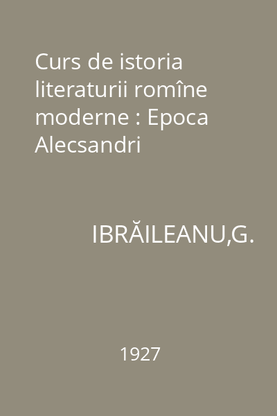 Curs de istoria literaturii romîne moderne : Epoca Alecsandri