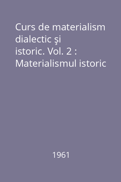 Curs de materialism dialectic şi istoric. Vol. 2 : Materialismul istoric