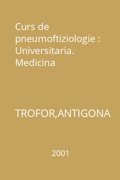 Curs de pneumoftiziologie : Universitaria. Medicina
