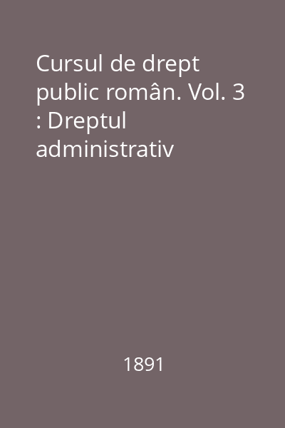 Cursul de drept public român. Vol. 3 : Dreptul administrativ