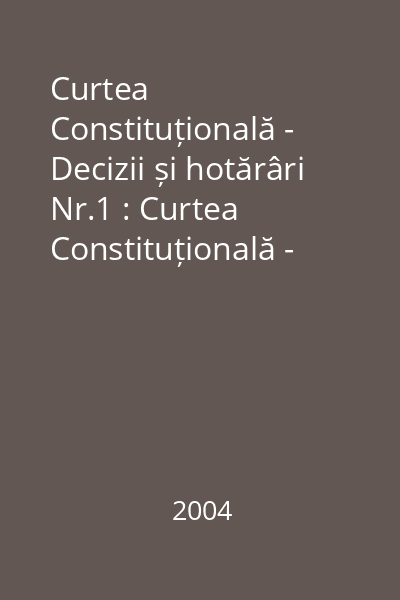 Curtea Constituțională - Decizii și hotărâri Nr.1 : Curtea Constituțională - Decizii și hotărâri