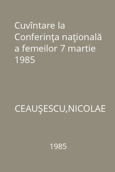 Cuvîntare la Conferinţa naţională a femeilor 7 martie 1985