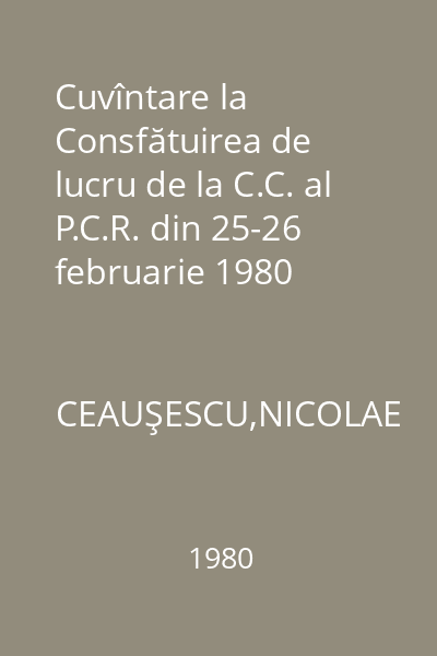 Cuvîntare la Consfătuirea de lucru de la C.C. al P.C.R. din 25-26 februarie 1980