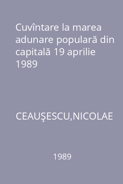 Cuvîntare la marea adunare populară din capitală 19 aprilie 1989