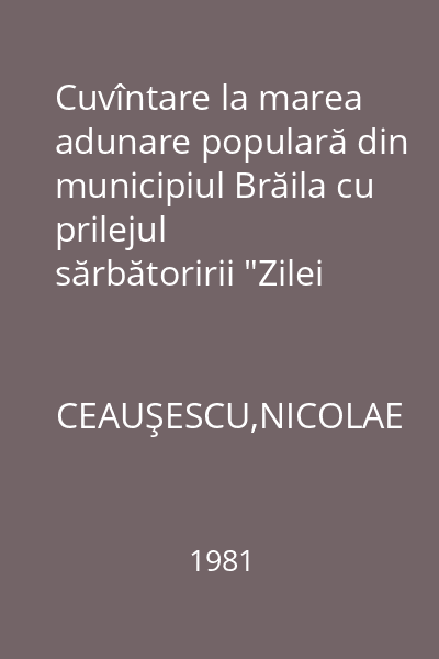 Cuvîntare la marea adunare populară din municipiul Brăila cu prilejul sărbătoririi "Zilei recoltei" 1 noiembrie 1981