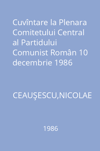 Cuvîntare la Plenara Comitetului Central al Partidului Comunist Român 10 decembrie 1986