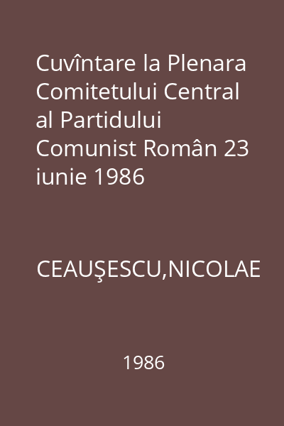 Cuvîntare la Plenara Comitetului Central al Partidului Comunist Român 23 iunie 1986