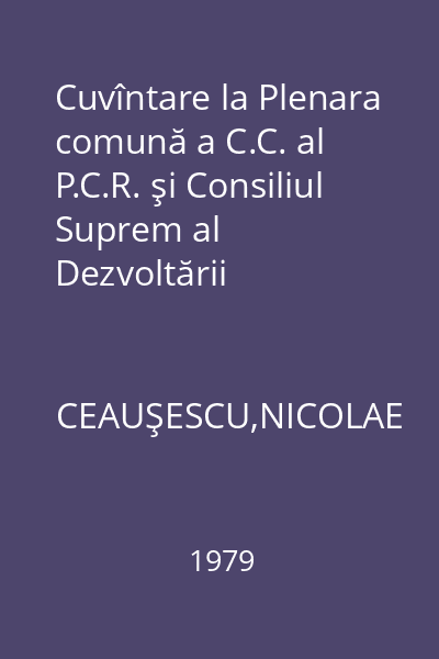 Cuvîntare la Plenara comună a C.C. al P.C.R. şi Consiliul Suprem al Dezvoltării Economice şi Sociale a României 4-5 iulie 1979