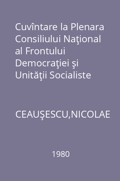 Cuvîntare la Plenara Consiliului Naţional al Frontului Democraţiei şi Unităţii Socialiste 23 decembrie 1980