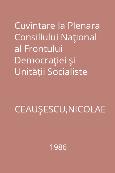Cuvîntare la Plenara Consiliului Naţional al Frontului Democraţiei şi Unităţii Socialiste 28 martie 1986