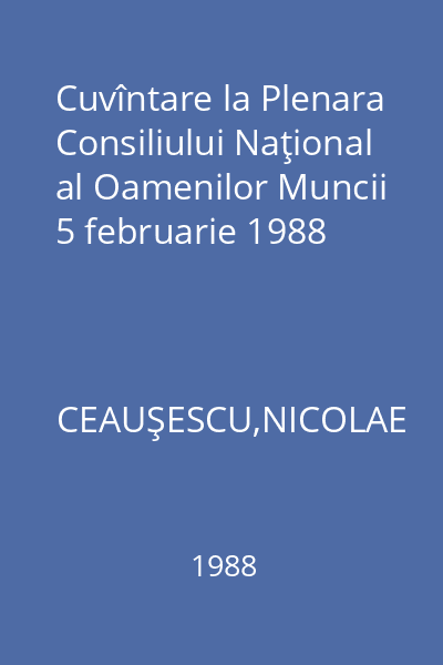 Cuvîntare la Plenara Consiliului Naţional al Oamenilor Muncii 5 februarie 1988