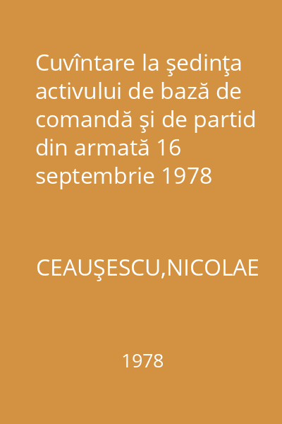 Cuvîntare la şedinţa activului de bază de comandă şi de partid din armată 16 septembrie 1978