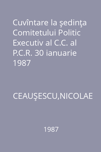 Cuvîntare la şedinţa Comitetului Politic Executiv al C.C. al P.C.R. 30 ianuarie 1987