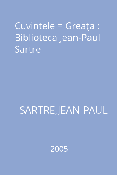 Cuvintele = Greaţa : Biblioteca Jean-Paul Sartre