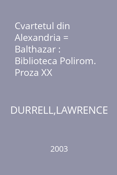 Cvartetul din Alexandria = Balthazar : Biblioteca Polirom. Proza XX
