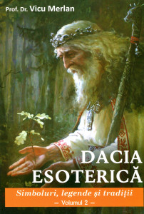 Dacia esoterică: Simboluri, legende şi tradiţii. Vol. 2