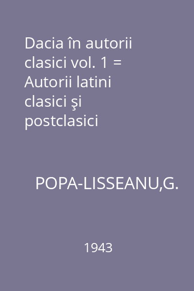 Dacia în autorii clasici vol. 1 = Autorii latini clasici şi postclasici