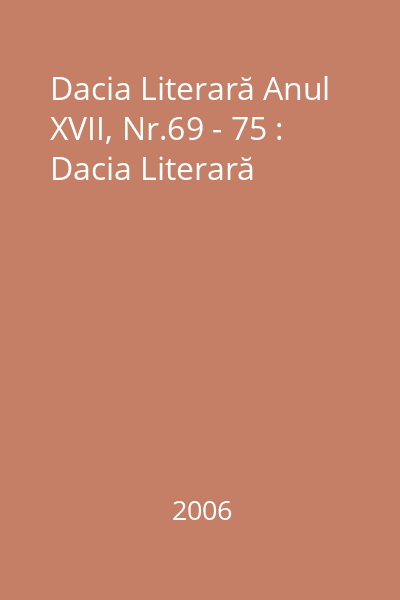 Dacia Literară Anul XVII, Nr.69 - 75 : Dacia Literară