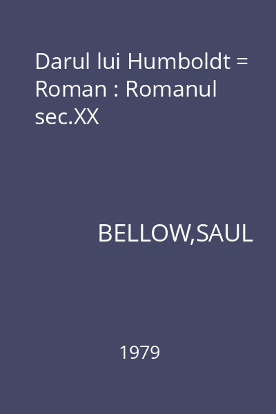 Darul lui Humboldt = Roman : Romanul sec.XX