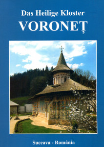 Das Heilige Kloster Voroneţ = Wiege der Rumanischen Geschichte und der orthodoxen Geistlichkeit