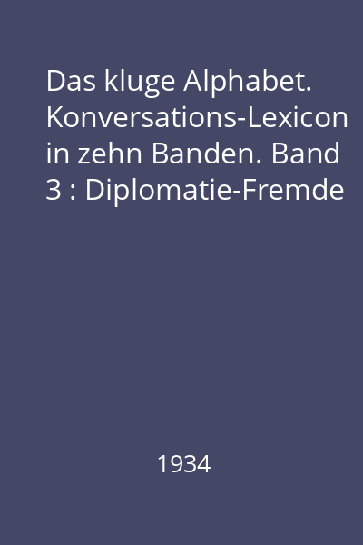 Das kluge Alphabet. Konversations-Lexicon in zehn Banden. Band 3 : Diplomatie-Fremde