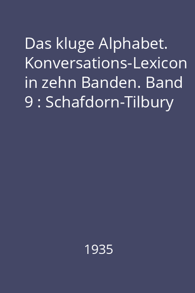 Das kluge Alphabet. Konversations-Lexicon in zehn Banden. Band 9 : Schafdorn-Tilbury