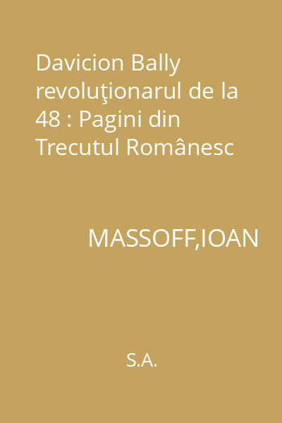 Davicion Bally revoluţionarul de la 48 : Pagini din Trecutul Românesc