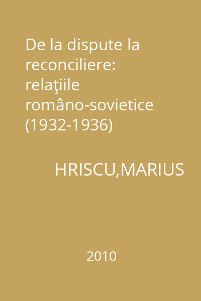 De la dispute la reconciliere: relaţiile româno-sovietice (1932-1936)