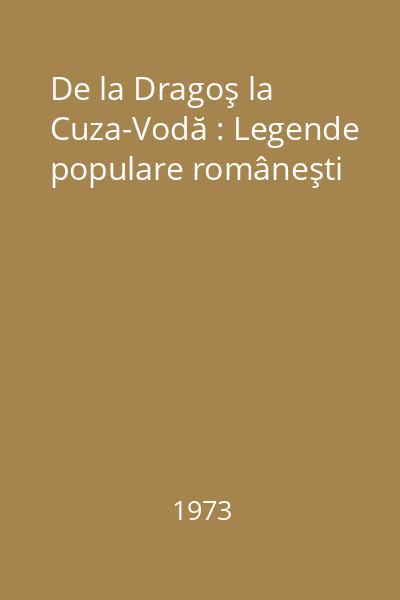 De la Dragoş la Cuza-Vodă : Legende populare româneşti