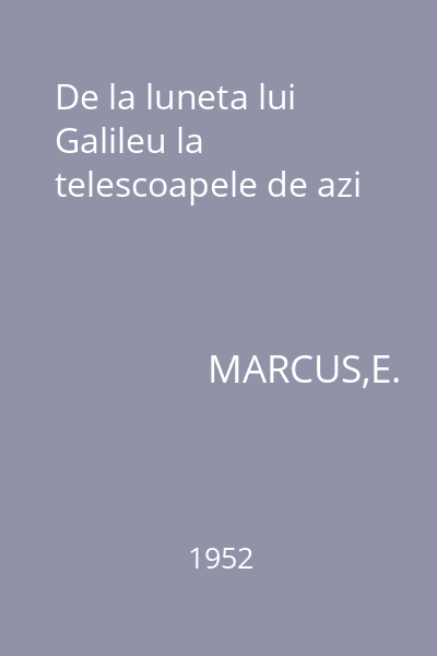 De la luneta lui Galileu la telescoapele de azi