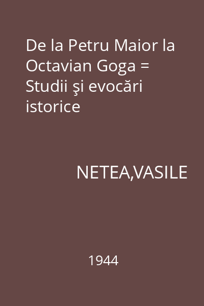 De la Petru Maior la Octavian Goga = Studii şi evocări istorice