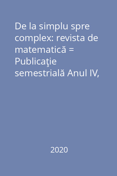 De la simplu spre complex: revista de matematică = Publicaţie semestrială Anul IV, Nr. 1(6)/Ianuarie 2021