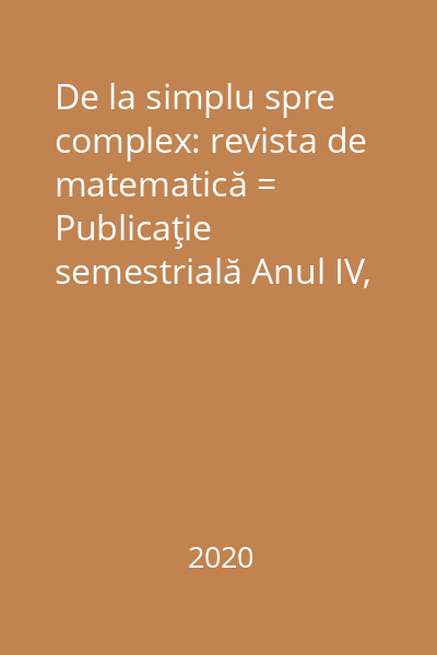De la simplu spre complex: revista de matematică = Publicaţie semestrială Anul IV, Nr. 2(7)