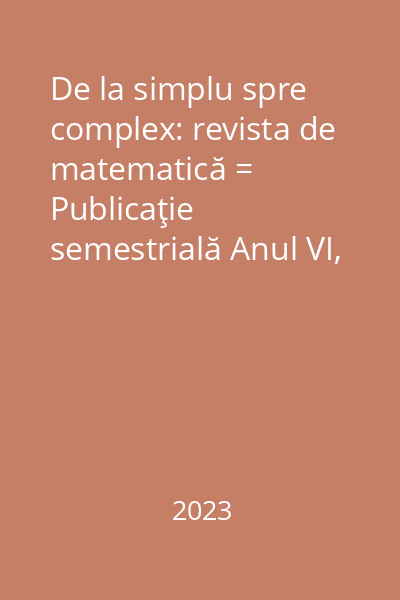 De la simplu spre complex: revista de matematică = Publicaţie semestrială Anul VI, Nr. 1(10)