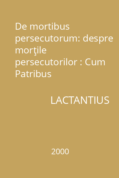 De mortibus persecutorum: despre morţile persecutorilor : Cum Patribus